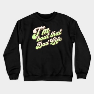 I'm About That Dad Life Crewneck Sweatshirt